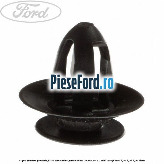 Clipsa prindere protectie filtru combustibil Ford Mondeo 2000-2007 2.0 TDDI 115 cp D6BA, HJBA, HJBB, HJBC diesel