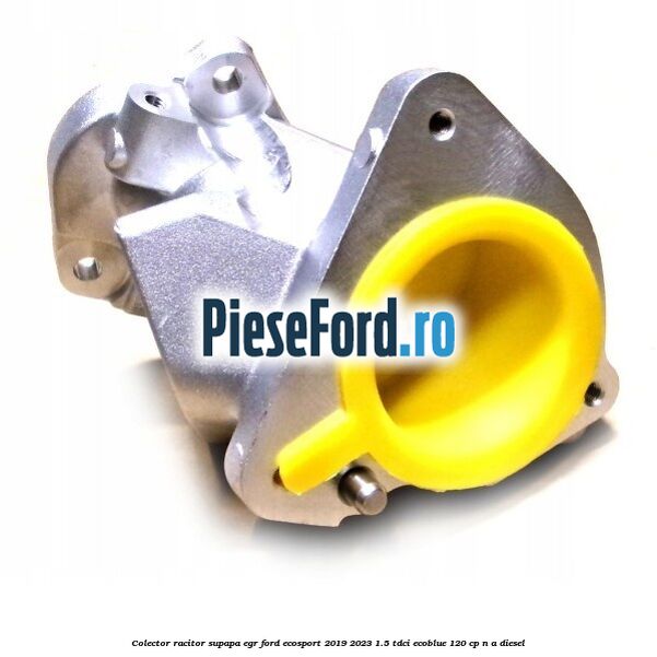 Colector racitor supapa EGR Ford EcoSport 2019-2023 1.5 TDCi EcoBlue 120 cp n/a diesel