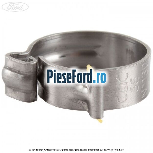 Colier 13 mm furtun ventilatie punte spate Ford Transit 2000-2006 2.4 TD 75 cp F4FA diesel
