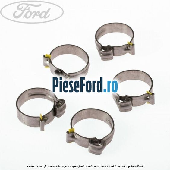 Colier 13 mm furtun ventilatie punte spate Ford Transit 2014-2018 2.2 TDCi RWD 100 cp DRR5 diesel