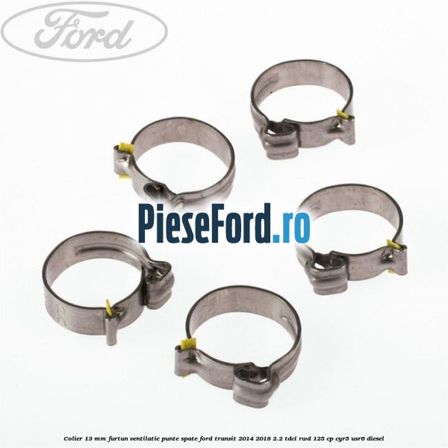 Colier 13 mm furtun ventilatie punte spate Ford Transit 2014-2018 2.2 TDCi RWD 125 cp CYR5, USR6 diesel
