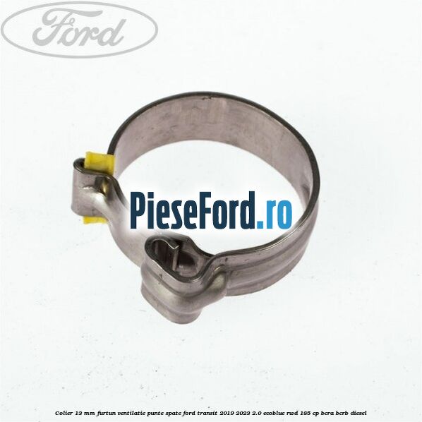 Colier 13 mm furtun ventilatie punte spate Ford Transit 2019-2023 2.0 EcoBlue RWD 185 cp BCRA, BCRB diesel