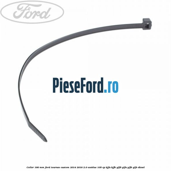Colier 160 mm Ford Tourneo Custom 2014-2018 2.0 EcoBlue 105 cp Colier 160 mm Ford Tourneo Custom 2014-2018 2.0 EcoBlue 105 cp BJFA, BJFB, YLF6, YLFA, YLFB, YLFS diesel