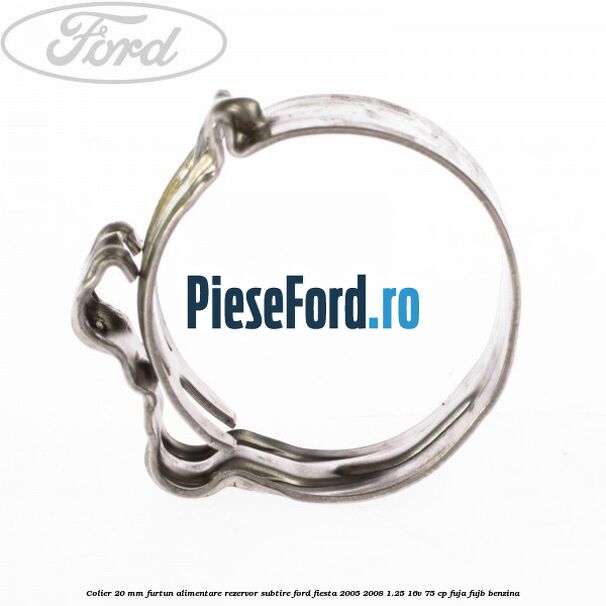 Colier 20 mm furtun alimentare rezervor subtire Ford Fiesta 2005-2008 1.25 16V 75 cp FUJA, FUJB benzina