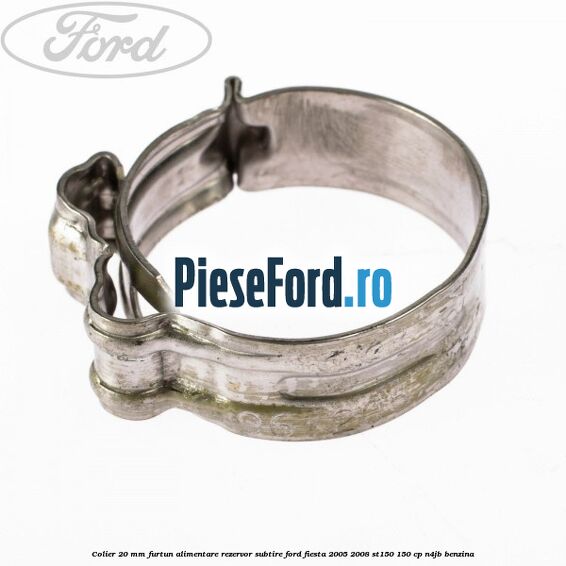 Colier 20 mm furtun alimentare rezervor subtire Ford Fiesta 2005-2008 ST150 150 cp N4JB benzina