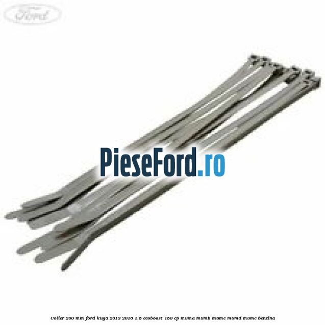 Colier 200 mm Ford Kuga 2013-2016 1.5 EcoBoost 150 cp Colier 200 mm Ford Kuga 2013-2016 1.5 EcoBoost 150 cp M8MA, M8MB, M8MC, M8MD, M8ME benzina