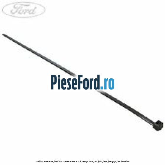 Colier 210 mm Ford Ka 1996-2008 1.3 i 60 cp BAA, J4D, J4K, J4M, J4N, J4P, J4S benzina