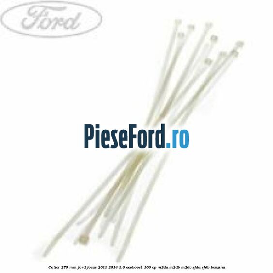 Colier 270 mm Ford Focus 2011-2014 1.0 EcoBoost 100 cp M2DA, M2DB, M2DC, SFDA, SFDB benzina