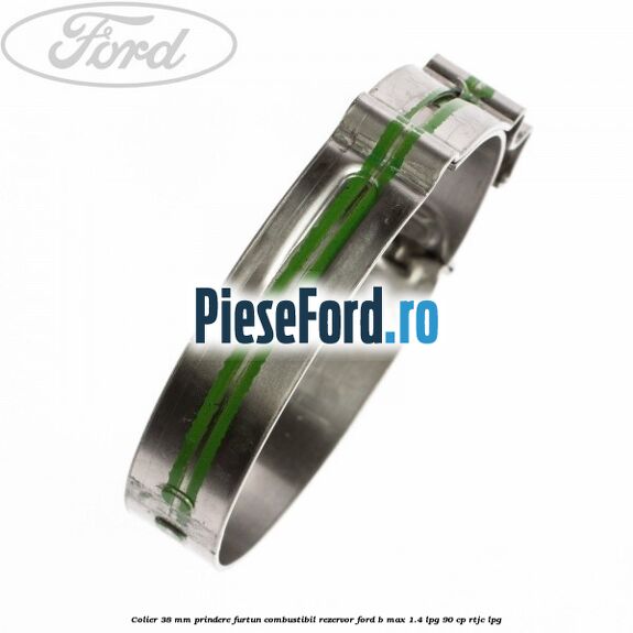 Colier 38 mm prindere furtun combustibil rezervor Ford B-Max 1.4 LPG 90 cp Colier 38 mm prindere furtun combustibil rezervor Ford B-Max 1.4 LPG 90 cp RTJC LPG