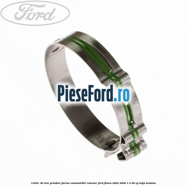 Colier 38 mm prindere furtun combustibil rezervor Ford Fiesta 2002-2005 1.3 60 cp Colier 38 mm prindere furtun combustibil rezervor Ford Fiesta 2002-2005 1.3 60 cp BAJA benzina