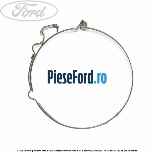 Colier 38 mm prindere furtun combustibil rezervor Ford Fiesta Active 2018-2023 1.0 EcoBoost 140 cp Colier 38 mm prindere furtun combustibil rezervor Ford Fiesta Active 2018-2023 1.0 EcoBoost 140 cp YYJE benzina