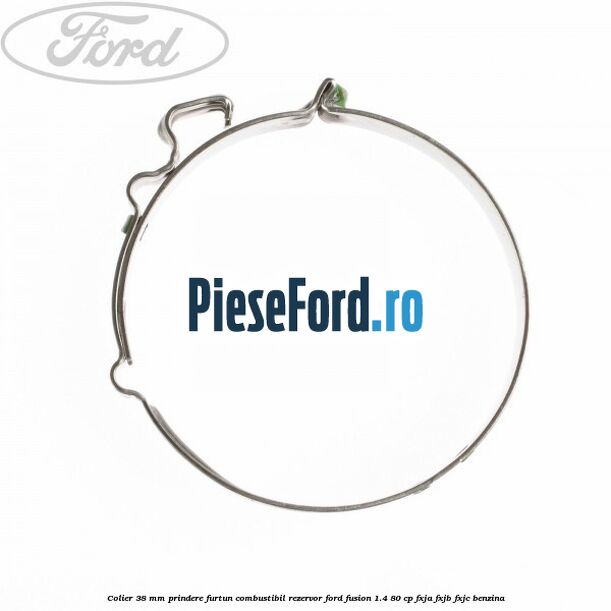 Colier 38 mm prindere furtun combustibil rezervor Ford Fusion 1.4 80 cp FXJA, FXJB, FXJC benzina