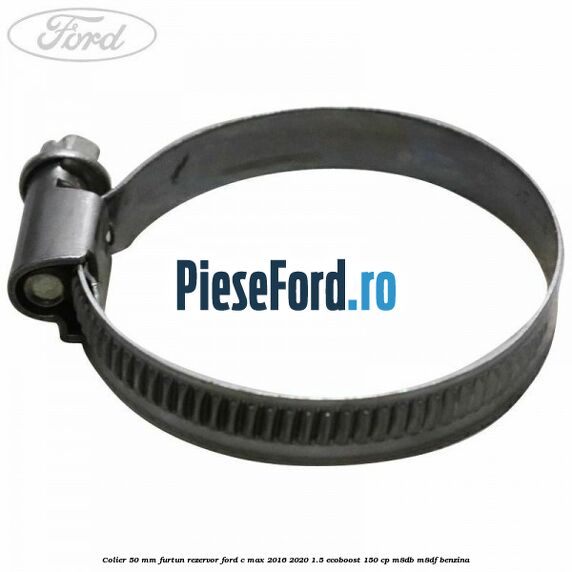 Colier 50 mm furtun rezervor Ford C-Max 2016-2020 1.5 EcoBoost 150 cp M8DB, M8DF benzina