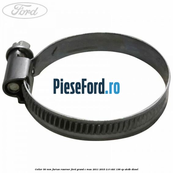 Colier 50 mm furtun rezervor Ford Grand C-Max 2011-2015 2.0 TDCi 136 cp UKDB diesel