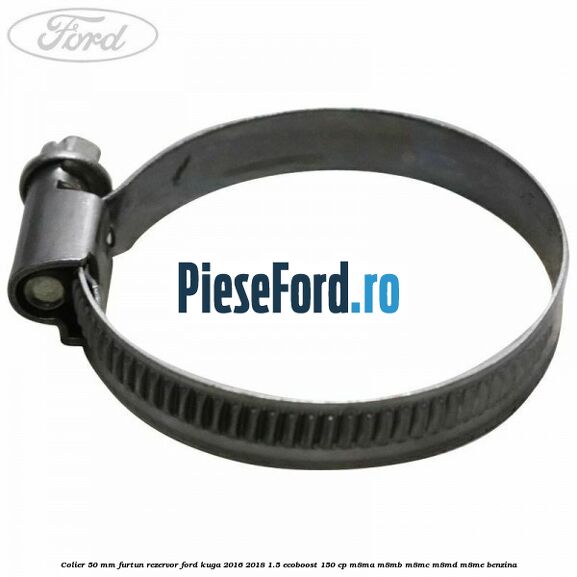 Colier 50 mm furtun rezervor Ford Kuga 2016-2018 1.5 EcoBoost 150 cp M8MA, M8MB, M8MC, M8MD, M8ME benzina