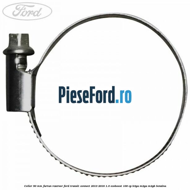 Colier 50 mm furtun rezervor Ford Transit Connect 2013-2018 1.0 EcoBoost 100 cp B3GA, M2GA, M2GB benzina