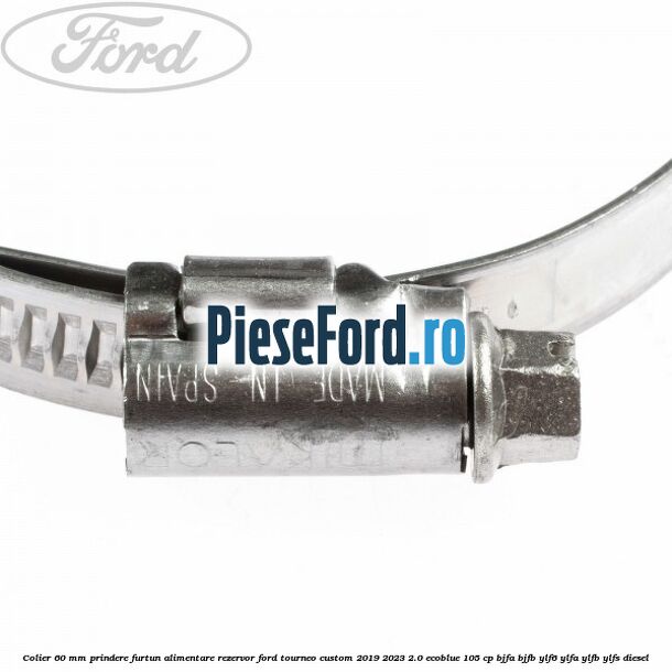 Colier 60 mm prindere furtun alimentare rezervor Ford Tourneo Custom 2019-2023 2.0 EcoBlue 105 cp BJFA, BJFB, YLF6, YLFA, YLFB, YLFS diesel