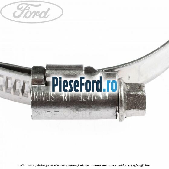 Colier 60 mm prindere furtun alimentare rezervor Ford Transit Custom 2014-2018 2.2 TDCi 125 cp Colier 60 mm prindere furtun alimentare rezervor Ford Transit Custom 2014-2018 2.2 TDCi 125 cp CYF4, CYFF diesel