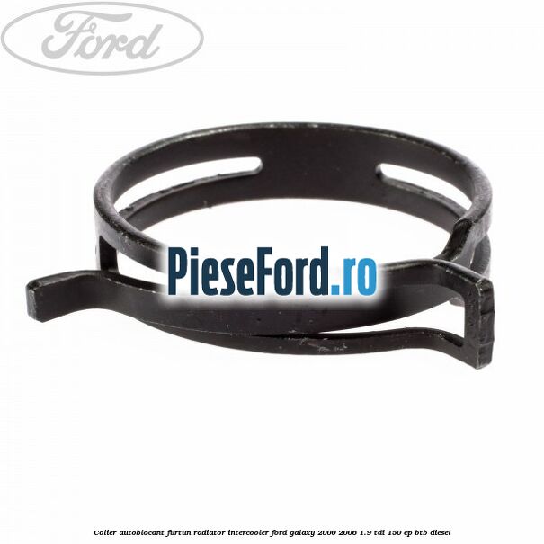 Colier autoblocant furtun radiator intercooler Ford Galaxy 2000-2006 1.9 TDI 150 cp BTB diesel