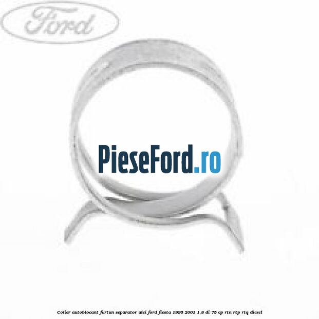 Colier autoblocant furtun separator ulei Ford Fiesta 1996-2001 1.8 DI 75 cp RTN, RTP, RTQ diesel