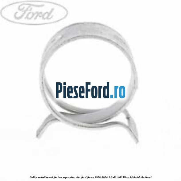 Colier autoblocant furtun separator ulei Ford Focus 1998-2004 1.8 DI/TDDi 75 cp BHDA, BHDB diesel