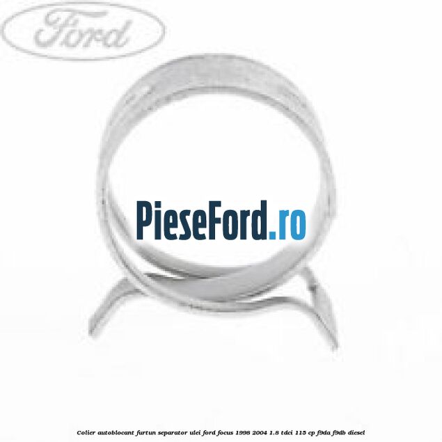 Colier autoblocant furtun separator ulei Ford Focus 1998-2004 1.8 TDCi 115 cp F9DA, F9DB diesel