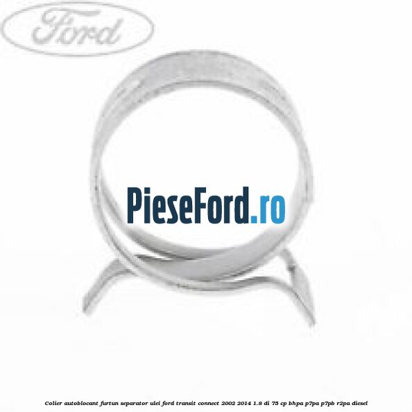 Colier autoblocant furtun separator ulei Ford Transit Connect 2002-2014 1.8 Di 75 cp BHPA, P7PA, P7PB, R2PA diesel