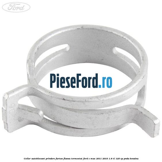 Colier autoblocant prindere furtun flansa termostat Ford C-Max 2011-2015 1.6 Ti 125 cp PNDA benzina