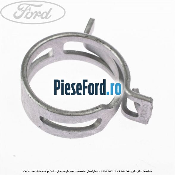 Colier autoblocant prindere furtun flansa termostat Ford Fiesta 1996-2001 1.4 i 16V 90 cp FHA, FHE benzina