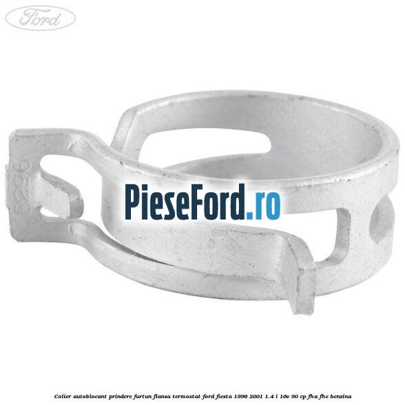 Colier autoblocant prindere furtun flansa termostat Ford Fiesta 1996-2001 1.4 i 16V 90 cp FHA, FHE benzina