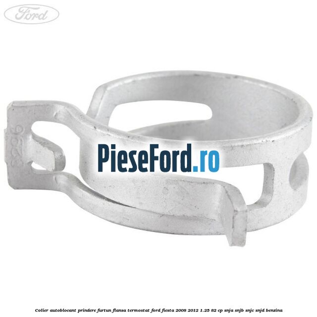 Colier autoblocant prindere furtun flansa termostat Ford Fiesta 2008-2012 1.25 82 cp SNJA, SNJB, SNJC, SNJD benzina