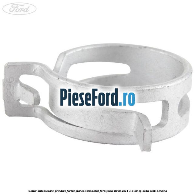 Colier autoblocant prindere furtun flansa termostat Ford Focus 2008-2011 1.4 80 cp ASDA, ASDB benzina