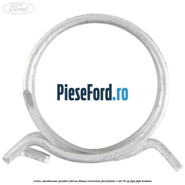 Colier autoblocant prindere furtun flansa termostat Ford Fusion 1.25 75 cp FUJA, FUJB benzina