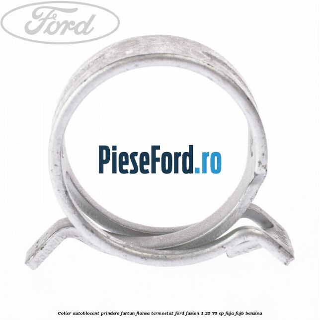 Colier autoblocant prindere furtun flansa termostat Ford Fusion 1.25 75 cp FUJA, FUJB benzina