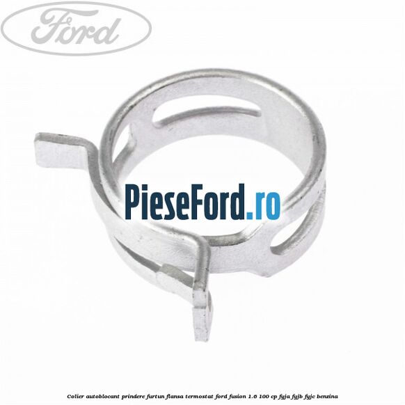 Colier autoblocant prindere furtun flansa termostat Ford Fusion 1.6 100 cp FYJA, FYJB, FYJC benzina