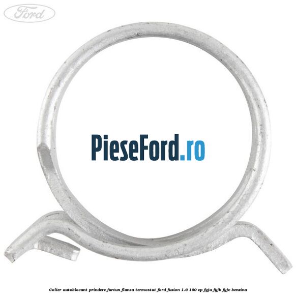 Colier autoblocant prindere furtun flansa termostat Ford Fusion 1.6 100 cp FYJA, FYJB, FYJC benzina