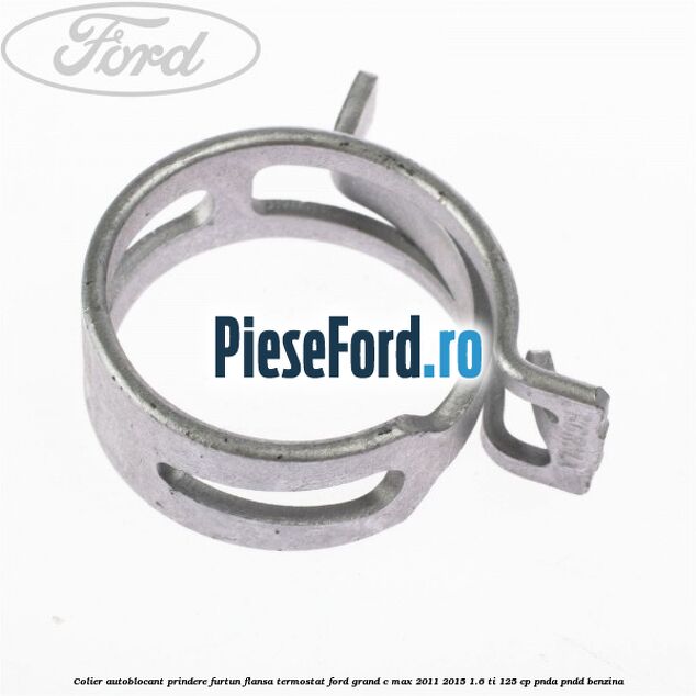 Colier autoblocant prindere furtun flansa termostat Ford Grand C-Max 2011-2015 1.6 Ti 125 cp PNDA, PNDD benzina