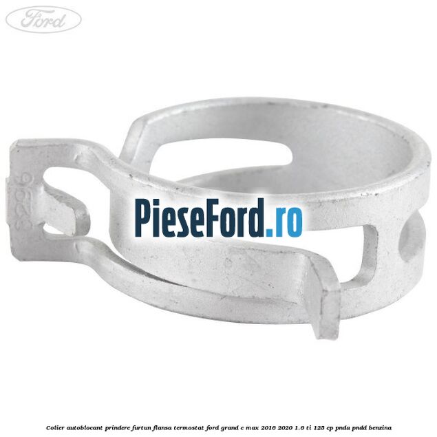 Colier autoblocant prindere furtun flansa termostat Ford Grand C-Max 2016-2020 1.6 Ti 125 cp PNDA, PNDD benzina