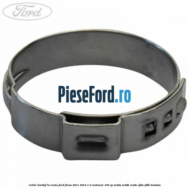 Colier burduf la roata Ford Focus 2011-2014 1.0 EcoBoost 100 cp Colier burduf la roata Ford Focus 2011-2014 1.0 EcoBoost 100 cp M2DA, M2DB, M2DC, SFDA, SFDB benzina
