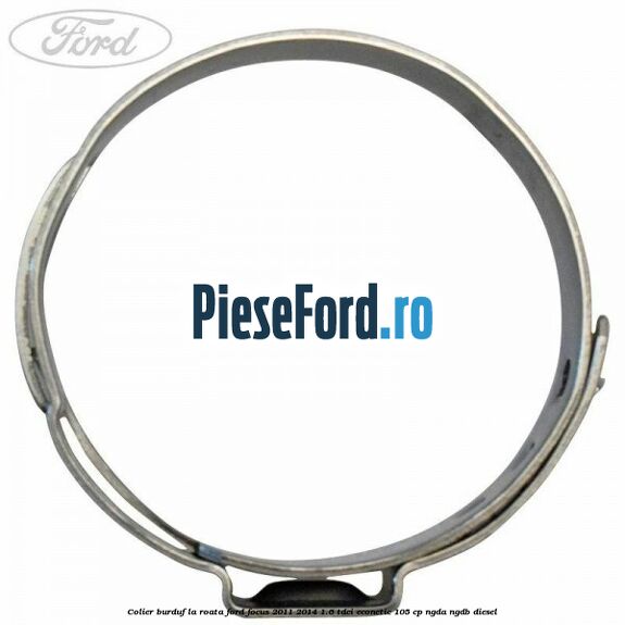 Colier burduf la roata Ford Focus 2011-2014 1.6 TDCi ECOnetic 105 cp NGDA, NGDB diesel