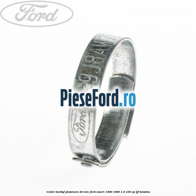 Colier burduf planetara 30 mm Ford Escort 1990-1995 1.6 105 cp Colier burduf planetara 30 mm Ford Escort 1990-1995 1.6 105 cp LJF benzina