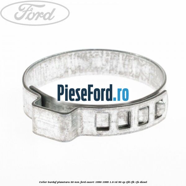 Colier burduf planetara 30 mm Ford Escort 1990-1995 1.8 TD 90 cp Colier burduf planetara 30 mm Ford Escort 1990-1995 1.8 TD 90 cp RFD, RFK, RFS diesel