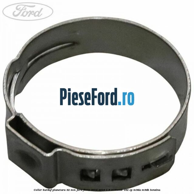 Colier burduf planetara 32 mm Ford Focus 2014-2018 1.5 EcoBoost 182 cp M9DA, M9DB benzina