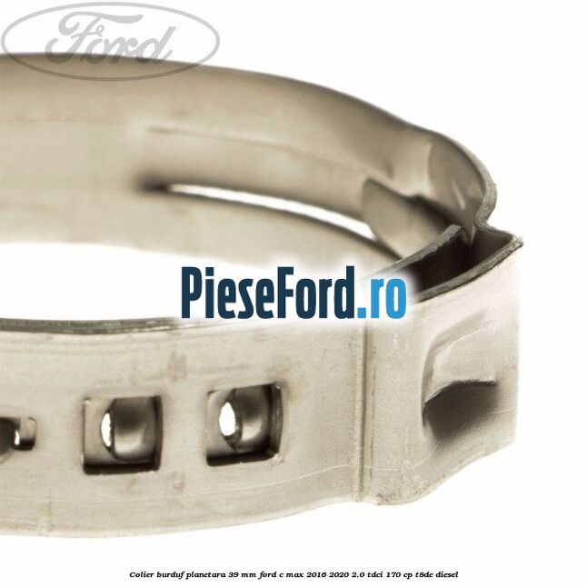 Colier burduf planetara 39 mm Ford C-Max 2016-2020 2.0 TDCi 170 cp T8DE diesel