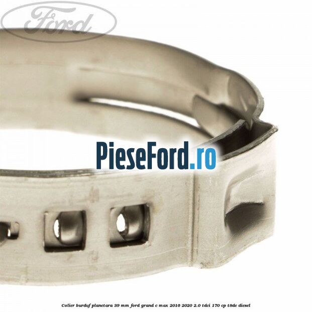 Colier burduf planetara 39 mm Ford Grand C-Max 2016-2020 2.0 TDCi 170 cp T8DE diesel