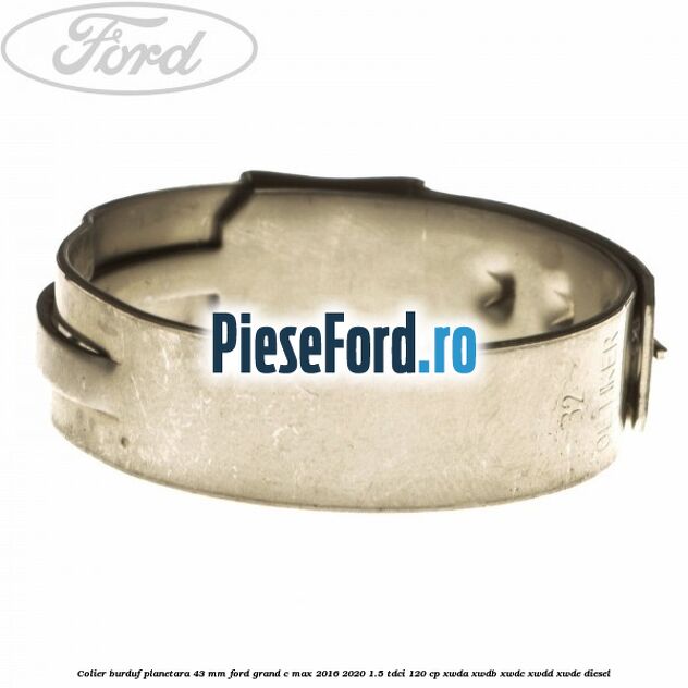 Colier burduf planetara 43 mm Ford Grand C-Max 2016-2020 1.5 TDCi 120 cp XWDA, XWDB, XWDC, XWDD, XWDE diesel