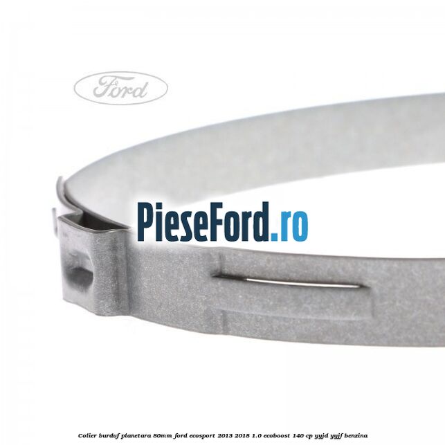 Colier burduf planetara 80mm Ford EcoSport 2013-2018 1.0 EcoBoost 140 cp YYJD, YYJF benzina