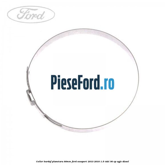 Colier burduf planetara 80mm Ford EcoSport 2013-2018 1.5 TDCi 90 cp Colier burduf planetara 80mm Ford EcoSport 2013-2018 1.5 TDCi 90 cp UGJE diesel