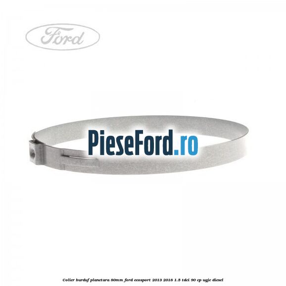 Colier burduf planetara 80mm Ford EcoSport 2013-2018 1.5 TDCi 90 cp Colier burduf planetara 80mm Ford EcoSport 2013-2018 1.5 TDCi 90 cp UGJE diesel