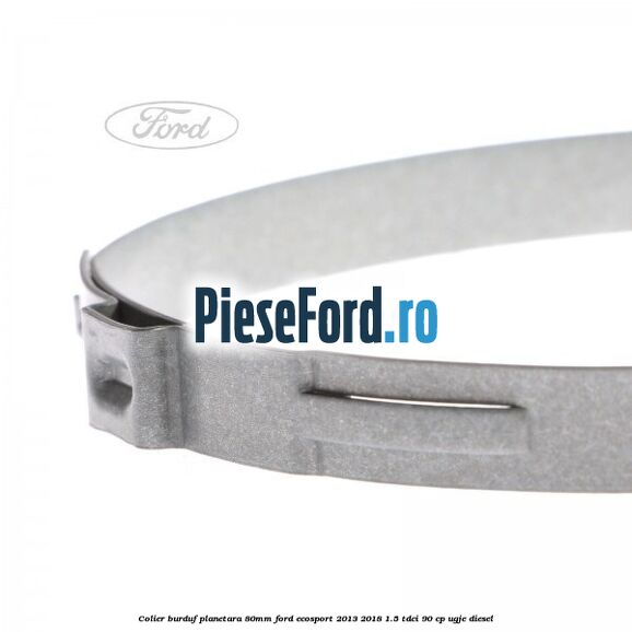 Colier burduf planetara 80mm Ford EcoSport 2013-2018 1.5 TDCi 90 cp Colier burduf planetara 80mm Ford EcoSport 2013-2018 1.5 TDCi 90 cp UGJE diesel
